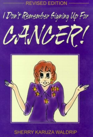 I Don't Remember Signing Up for Cancer!
